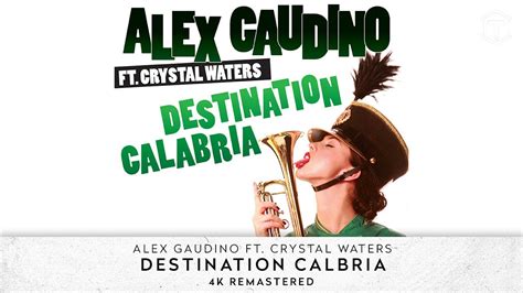 Alex Gaudino Feat Crystal Waters Destination Calabria K Remastered