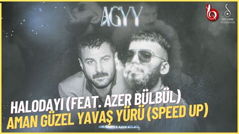 Halodayı feat Azer Bülbül Aman Güzel Yavaş Yürü speed up YouTube