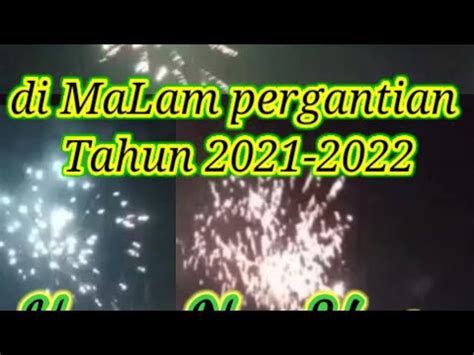 Detik Detik Pergantian Tahun 2022 Meriah Nya Pesta Kembang Api Di MaLam