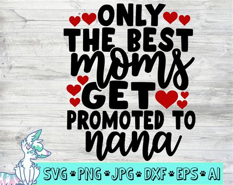 Only The Best Moms Get Promoted To Nana Svg Cut File Mothers Etsy