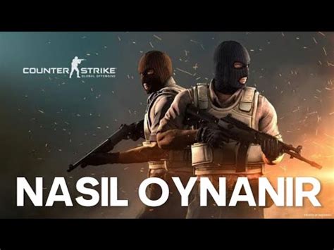 Counter Strike Global Offensive CsGo Nasıl Oynanır Tüm Yeni