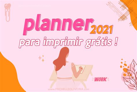 Planner 2021 Para Imprimir Grátis Michelle Oliveira