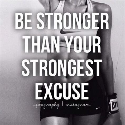 Be Stronger Than Your Strongest Excuse Fitness Inspiration Quotes