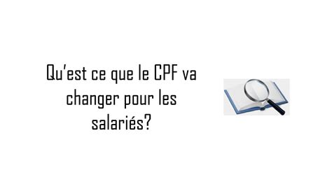 Ce que le CPF va changer pour les salariés Capecia Formations