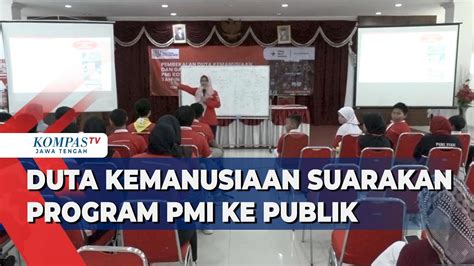 Duta Kemanusiaan Suarakan Program Pmi Ke Publik Youtube