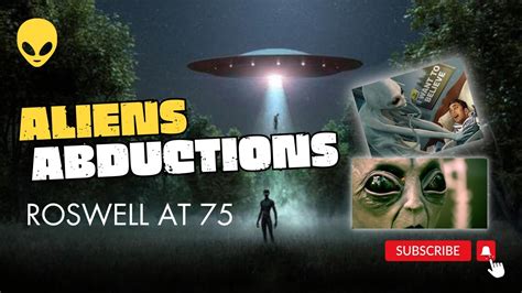 75 Years Later Unveiling The Secrets Of Roswell Alien Abductions