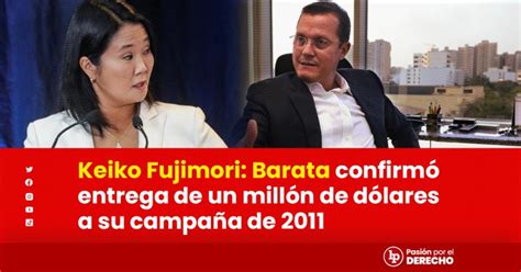 Keiko Fujimori Barata Confirmó Entrega De Un Millón De Dólares A Su