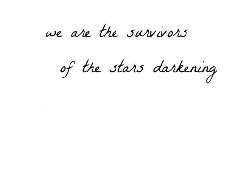 We Are The Survivors Of The Stars Darkening Words Writing