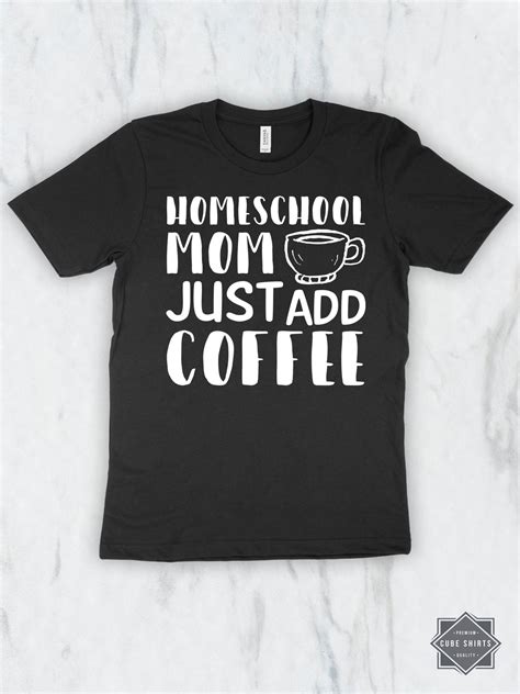 Homeschool Mom Just Add Coffee T Shirt Tank Hoodie Men Women And Kids