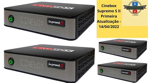 Cinebox Supremo S II Primeira Atualização 14 04 2022 YouTube