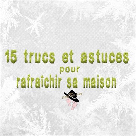 15 Trucs Et Astuces Pour Rafraichir Sa Maison