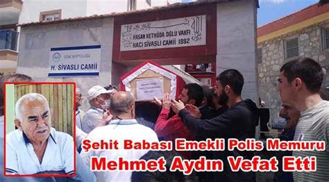 Ehit Babas Emekli Polis Memuru Mehmet Ayd N Vefat Etti S Ke Ekspres