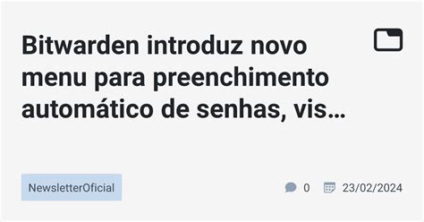 Bitwarden Introduz Novo Menu Para Preenchimento Autom Tico De Senhas