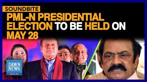 Pml N Presidential Election To Be Held On May 28 Rana Sanaullah Dawn News English Youtube