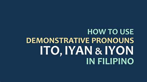 LEARN FILIPINO HOW TO USE ITO IYAN IYON DEMONSTRATIVES IN