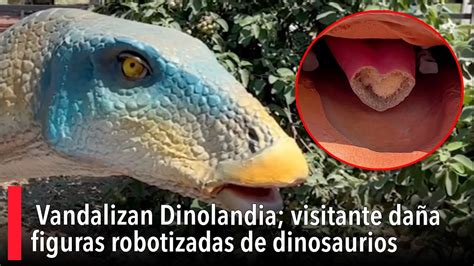 Vandalizan Dinolandia visitante daña figuras robotizadas de