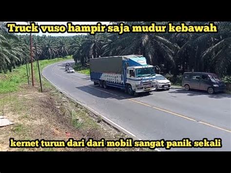 Detik Detik Truck Vuso Gagal Nanjak Kernet Buru Buru Turun Dari Mobil