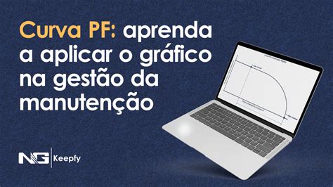 Curva Pf O Que E Como Aplic La Na Manuten O Keepfy