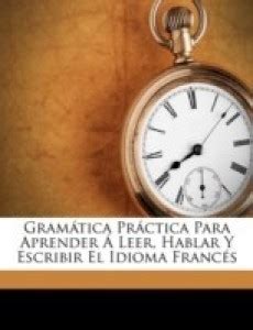 Gram Tica Pr Ctica Para Aprender Leer Hablar Y Escribir El Idioma