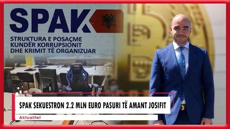 SPAK sekuestron 2 2 mln euro pasuri të Amant Josifit YouTube