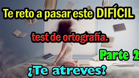 Te Reto A Pasar Este Dif Cil Test De Ortograf A Te Atreves Qu