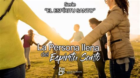 Serie El Esp Ritu Santo Parte La Persona Llena Del Esp Ritu Santo