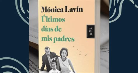 Mónica Lavín Hablará De Su Libro Últimos Días De Mis Padres En Casul