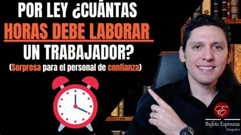 Horas De Trabajo Por Ley ¿cuántas Son Realmente Actualizado Enero 2025