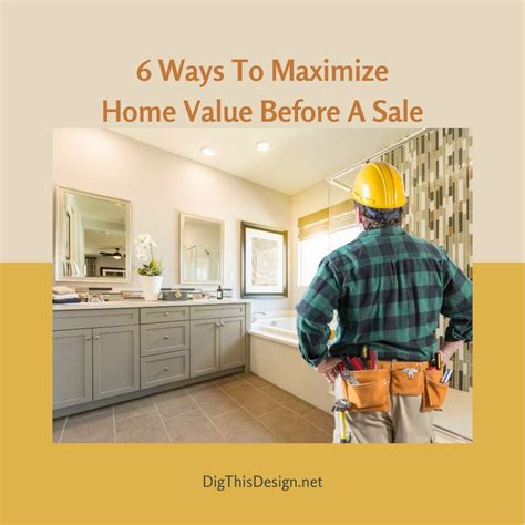 Ways To Maximize Home Value Before A Sale Dig This Design