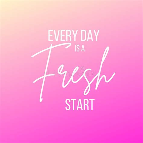 Inspirational Quote With The Text Every Day Is A Fresh Start Message