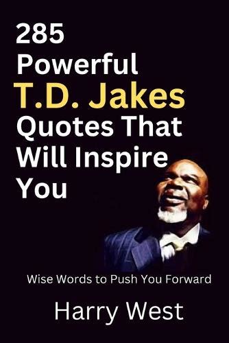 Powerful T D Jakes Quotes That Will Inspire You By Harry West