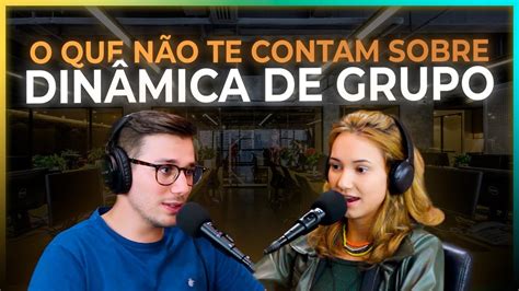 O que não te contam sobre Dinâmicas de Grupo Podcast 45 YouTube