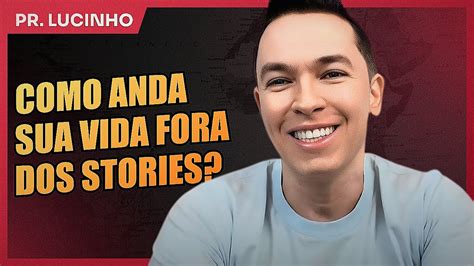 Como Anda Sua Vida Fora Dos Stories Pr Lucinho YouTube