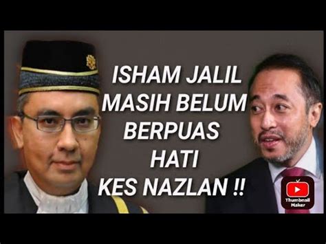 ISHAM JALIL MASIH BELUM BERPUAS HATI KES HAKIM NAZLAN YouTube