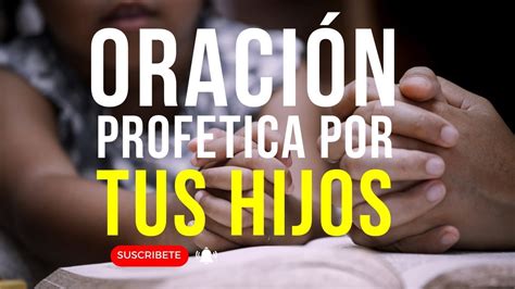 ORACIÓN PROFETICA POR TUS HIJOS oracionesparaelalma YouTube