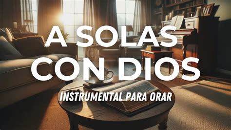 TIEMPO DE ADORACIÓN Y ORACIÓN Musica Instrumental Cristiana