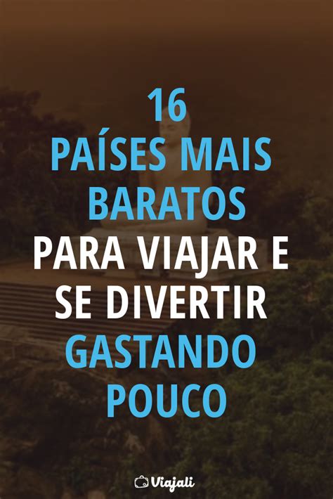 16 Países Mais Baratos Para Viajar Pelo Mundo O 6 é Muito Legal Wanderlust Voyage