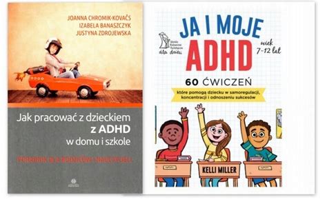 Ja I Moje Adhd 60 ćwiczeń 7 12 Lat Jak Pracować Z Dzieckiem Z Adhd