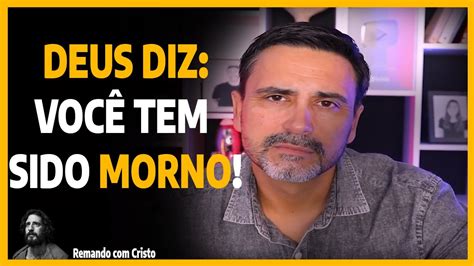 NÃO SEJA MAIS UM CRISTÃO MORNO YouTube