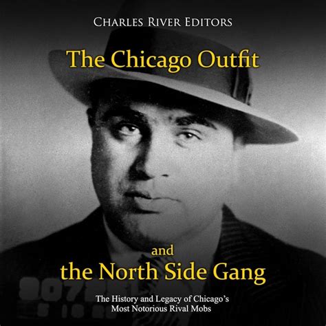 The Chicago Outfit And The North Side Gang The History And Legacy Of