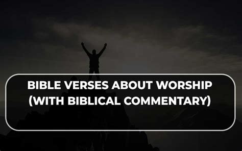 powerful bible verses  worship  biblical commentary