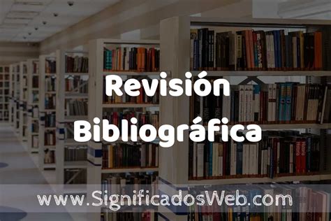 Concepto de Revisión Bibliográfica Significado y Definición