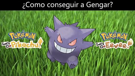 Como Conseguir A Gengar En Pokemon Let S Go Pikachu Eevee Youtube