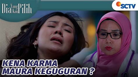 Kena Karmanya Maura Jadi Keguguran Dia Yang Kau Pilih Episode 61