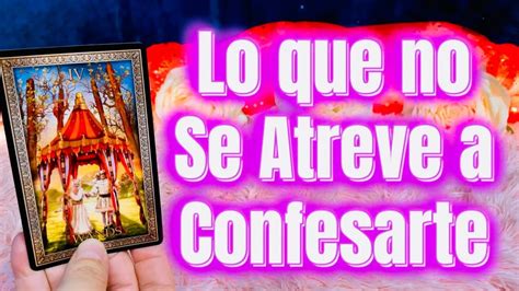 Lo Que No Se Atreve A Confesarte 😲 ️‍🔥💬 Tarot Amor Interactivo Canalización Youtube