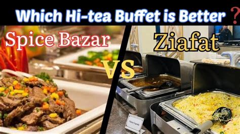 Ziafat Restaurant Vs Spice Bazar Hi Tea Buffet Which Buffet Is Better