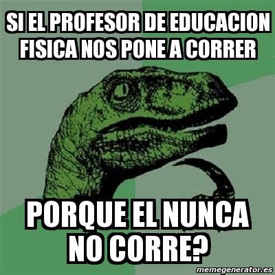 Meme Filosoraptor Si El Profesor De Educacion Fisica Nos Pone A