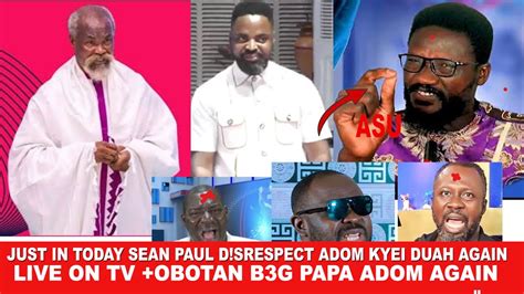 Just Now Sean Paul Disrespect Adom Kyei Duah Again Live On Royal Tv And