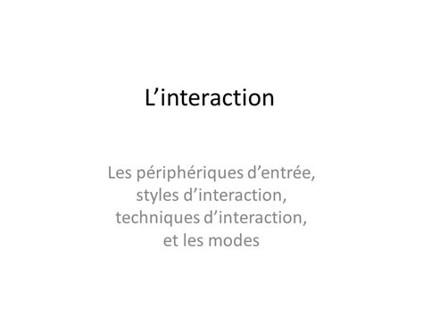 L’interaction Les Périphériques D’entrée Styles D’interaction Techniques D’interaction Et Les