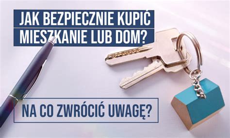 Jak Bezpiecznie Kupi Mieszkanie Lub Dom Na Co Zwr Ci Uwag Blog